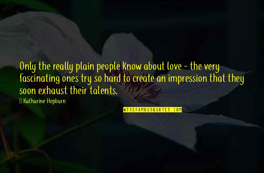 Best Emergency Management Quotes By Katharine Hepburn: Only the really plain people know about love