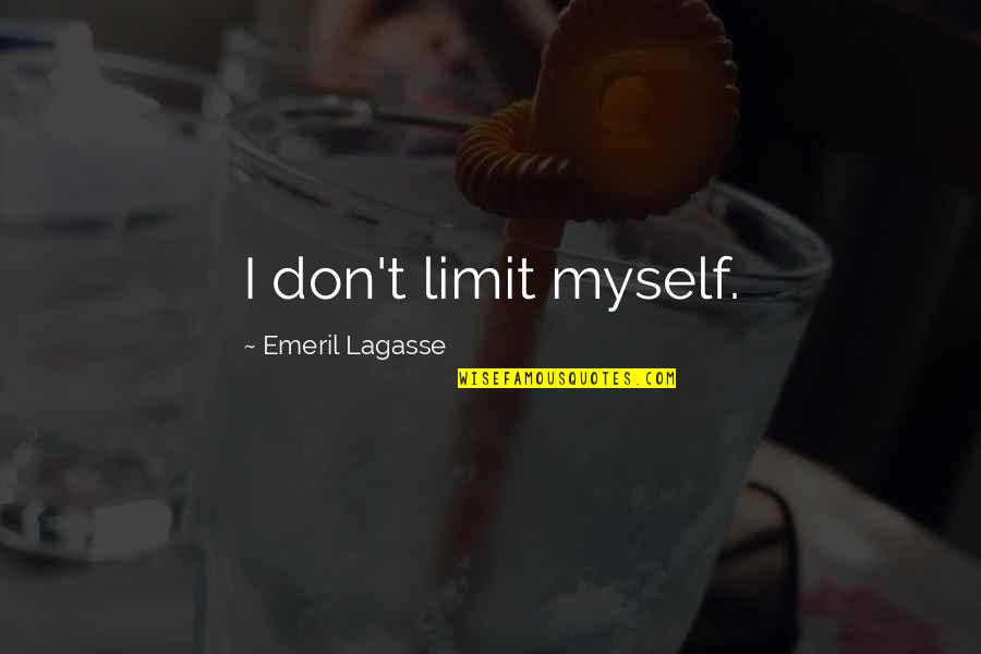 Best Emeril Lagasse Quotes By Emeril Lagasse: I don't limit myself.