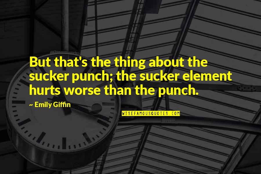 Best Emily Giffin Quotes By Emily Giffin: But that's the thing about the sucker punch;