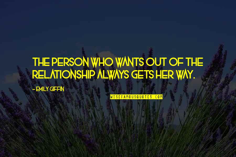 Best Emily Giffin Quotes By Emily Giffin: The person who wants out of the relationship