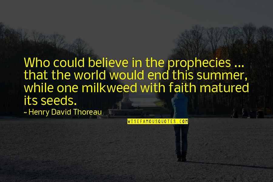 Best Emote Quotes By Henry David Thoreau: Who could believe in the prophecies ... that