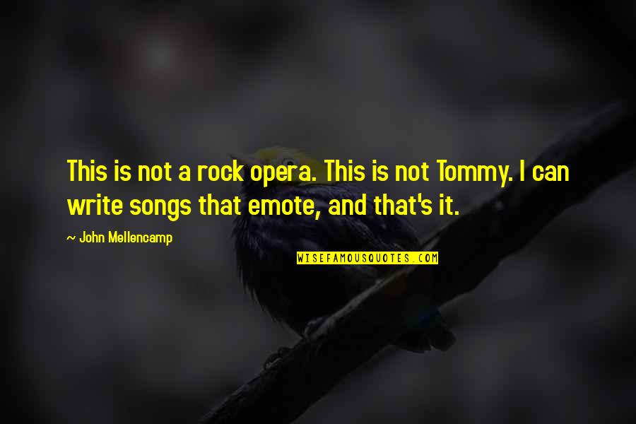 Best Emote Quotes By John Mellencamp: This is not a rock opera. This is