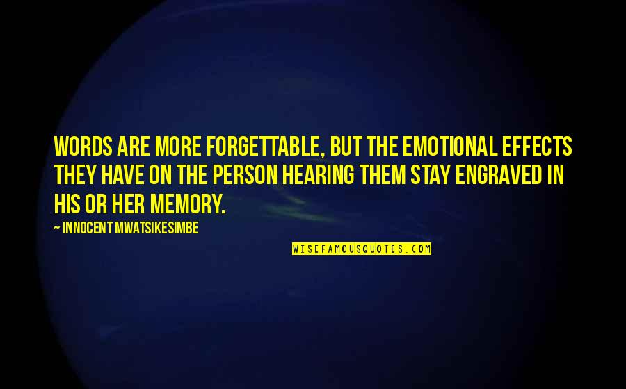 Best Emotional Life Quotes By Innocent Mwatsikesimbe: Words are more forgettable, but the emotional effects