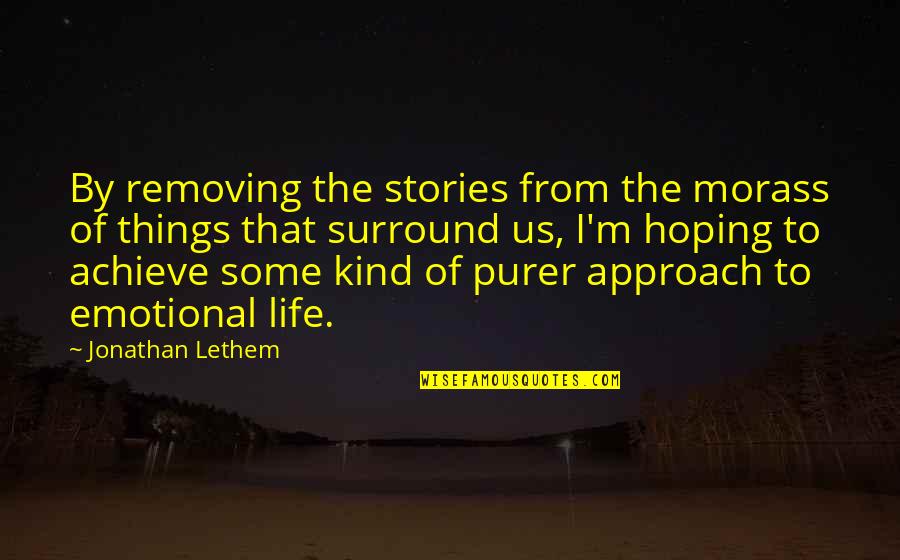 Best Emotional Life Quotes By Jonathan Lethem: By removing the stories from the morass of