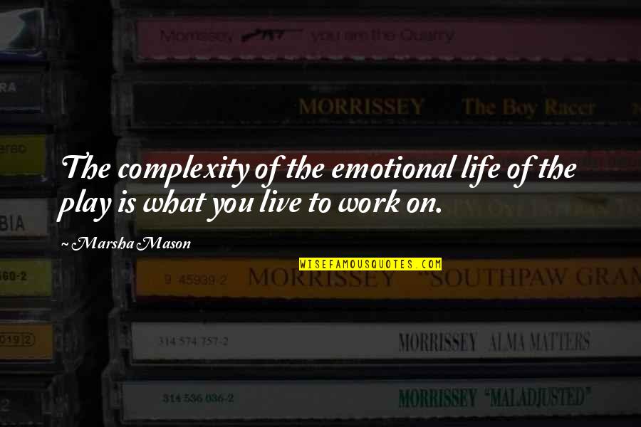 Best Emotional Life Quotes By Marsha Mason: The complexity of the emotional life of the