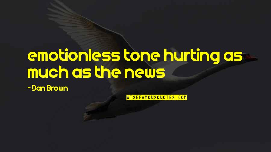 Best Emotionless Quotes By Dan Brown: emotionless tone hurting as much as the news