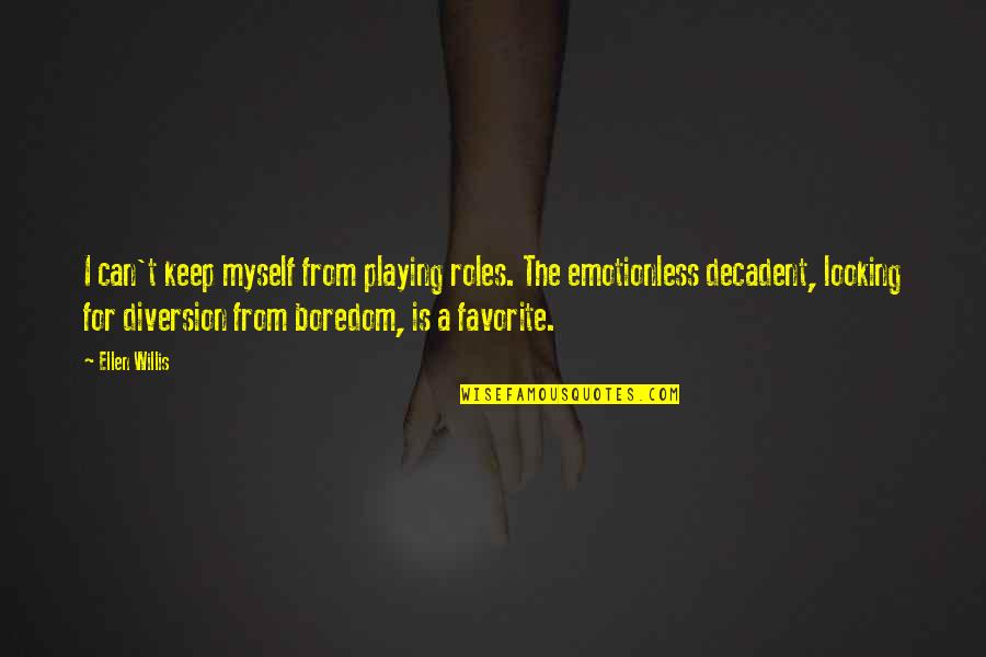 Best Emotionless Quotes By Ellen Willis: I can't keep myself from playing roles. The