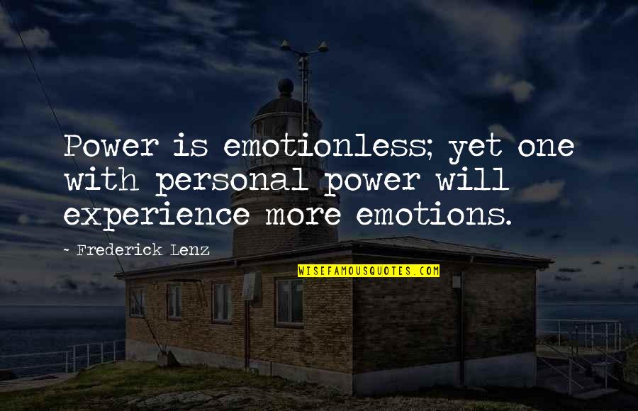 Best Emotionless Quotes By Frederick Lenz: Power is emotionless; yet one with personal power