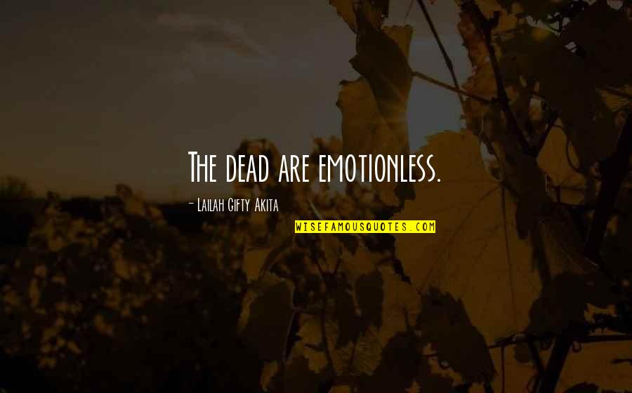 Best Emotionless Quotes By Lailah Gifty Akita: The dead are emotionless.