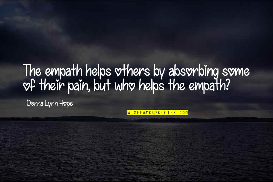 Best Empath Quotes By Donna Lynn Hope: The empath helps others by absorbing some of