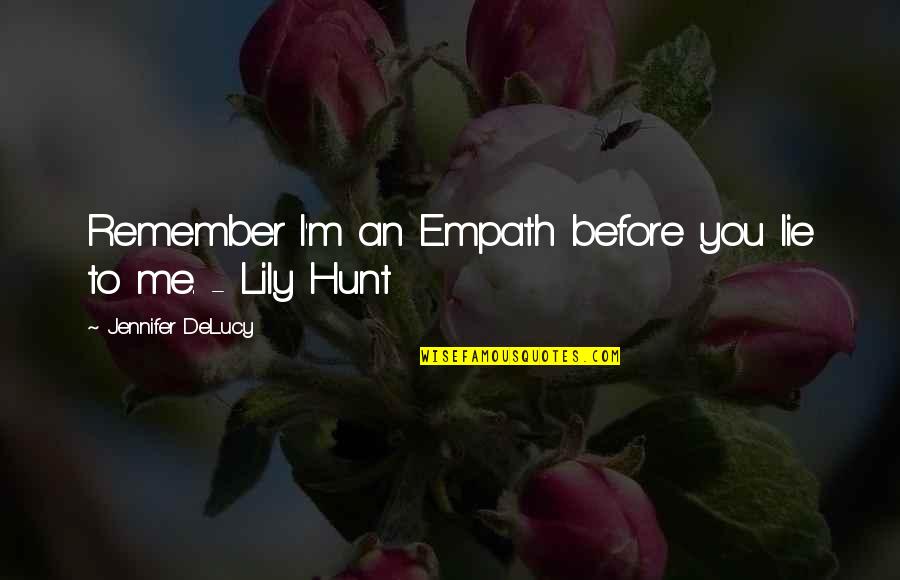 Best Empath Quotes By Jennifer DeLucy: Remember I'm an Empath before you lie to