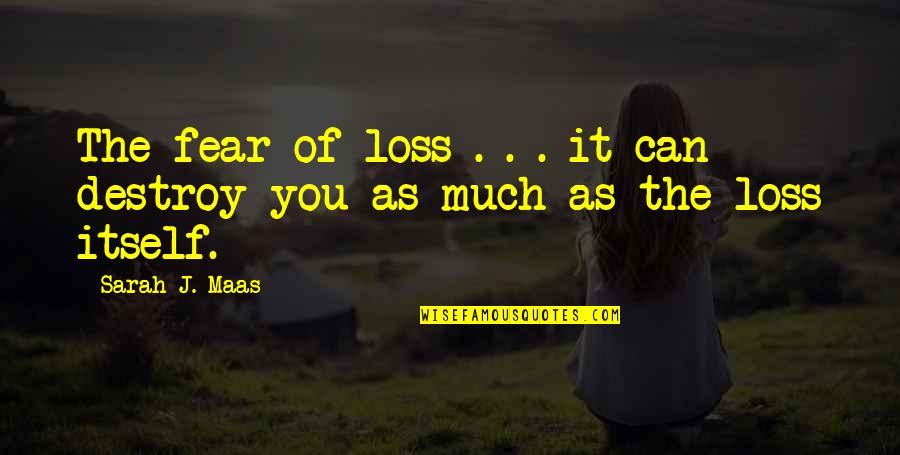 Best Empire Of Storms Quotes By Sarah J. Maas: The fear of loss . . . it