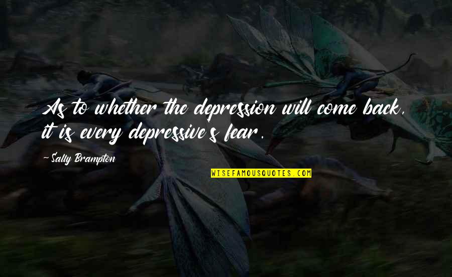 Best Employee Engagement Quotes By Sally Brampton: As to whether the depression will come back,