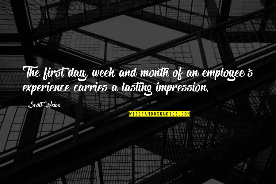 Best Employee Of The Month Quotes By Scott Weiss: The first day, week and month of an