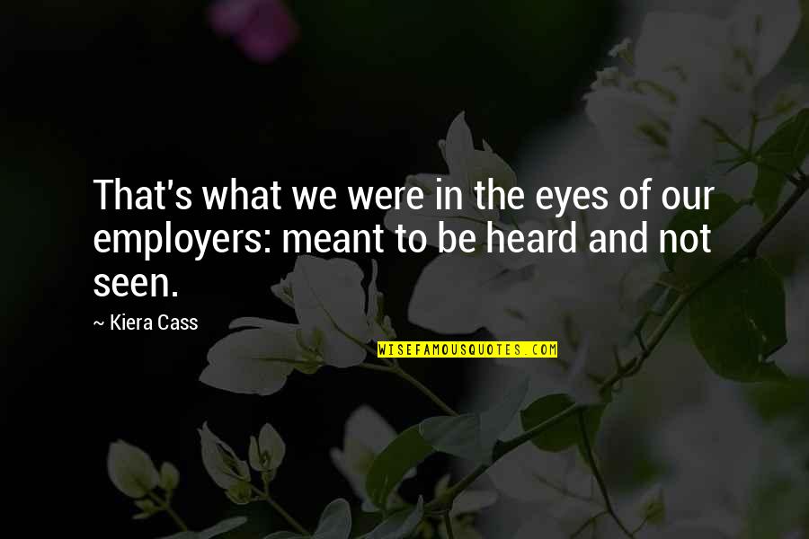 Best Employers Quotes By Kiera Cass: That's what we were in the eyes of
