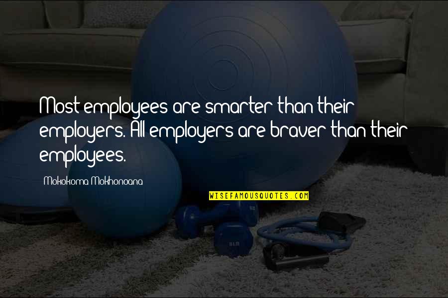 Best Employers Quotes By Mokokoma Mokhonoana: Most employees are smarter than their employers. All