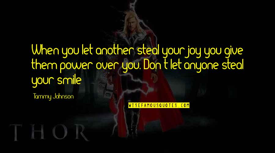Best Empowering Quotes By Tammy Johnson: When you let another steal your joy you