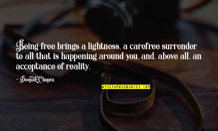 Best Emt Quotes By Deepak Chopra: Being free brings a lightness, a carefree surrender