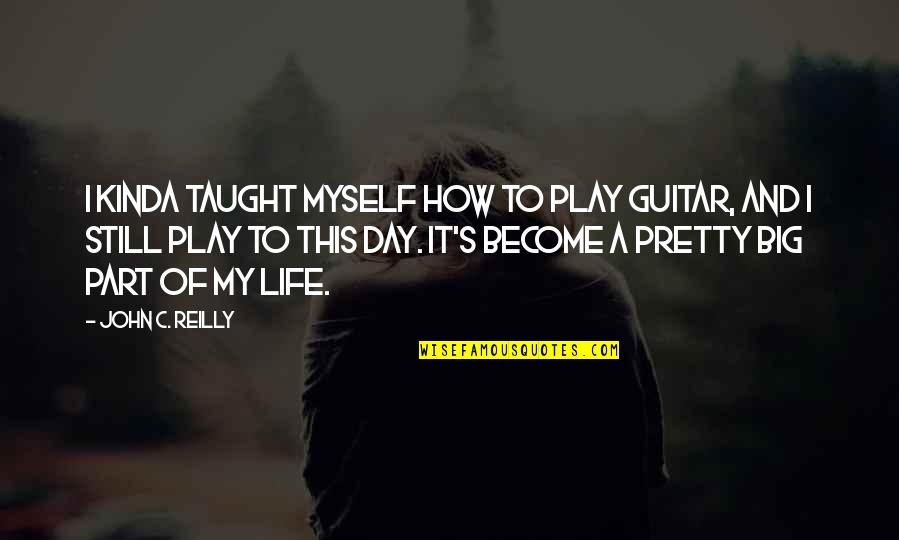 Best Emt Quotes By John C. Reilly: I kinda taught myself how to play guitar,