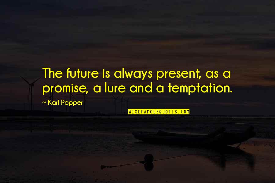 Best Emt Quotes By Karl Popper: The future is always present, as a promise,