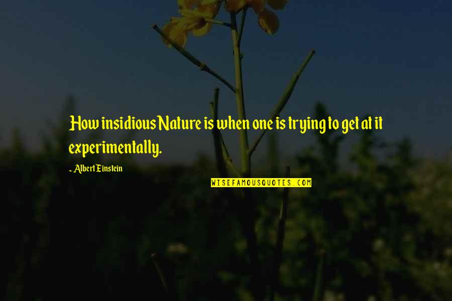 Best Encanto Quotes By Albert Einstein: How insidious Nature is when one is trying Best Encanto Quotes By Albert Einstein: How insidious Nature is when one is trying
