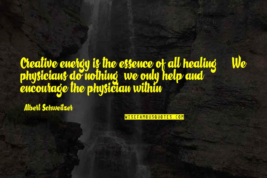 Best Encourage Quotes By Albert Schweitzer: Creative energy is the essence of all healing