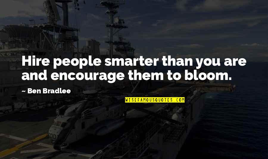 Best Encourage Quotes By Ben Bradlee: Hire people smarter than you are and encourage