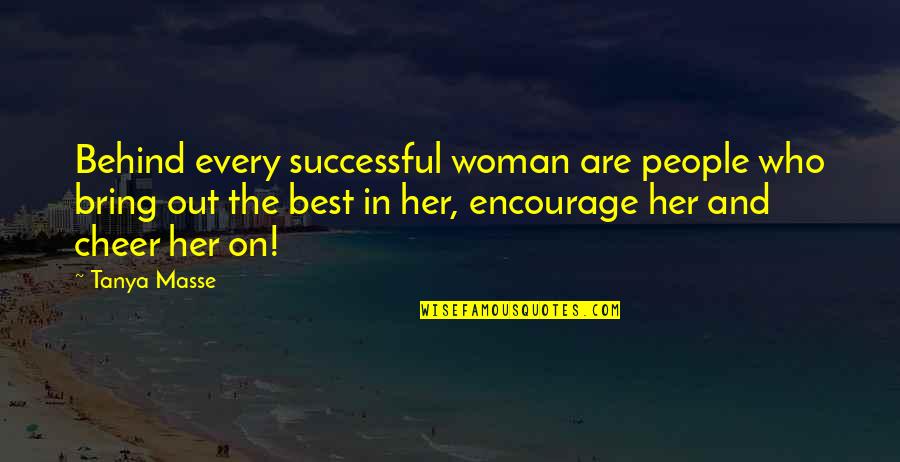 Best Encourage Quotes By Tanya Masse: Behind every successful woman are people who bring