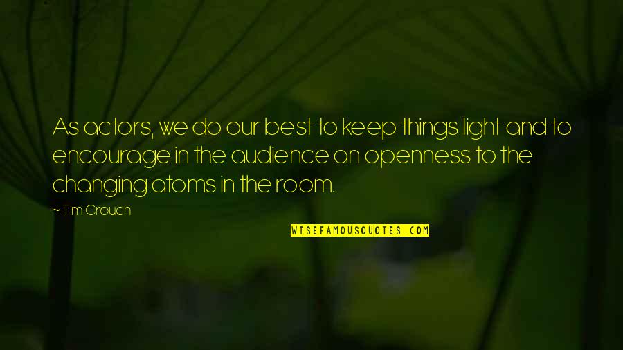 Best Encourage Quotes By Tim Crouch: As actors, we do our best to keep