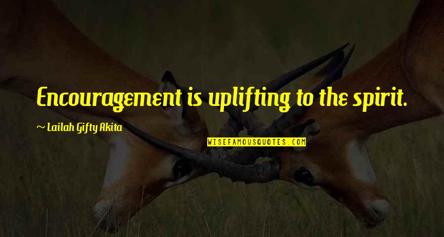 Best Encouragement Quotes By Lailah Gifty Akita: Encouragement is uplifting to the spirit.