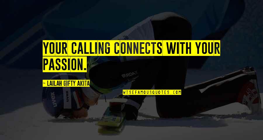 Best Encouragement Quotes By Lailah Gifty Akita: Your calling connects with your passion.