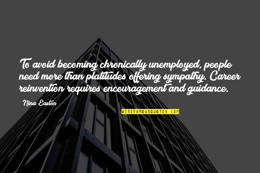 Best Encouragement Quotes By Nina Easton: To avoid becoming chronically unemployed, people need more