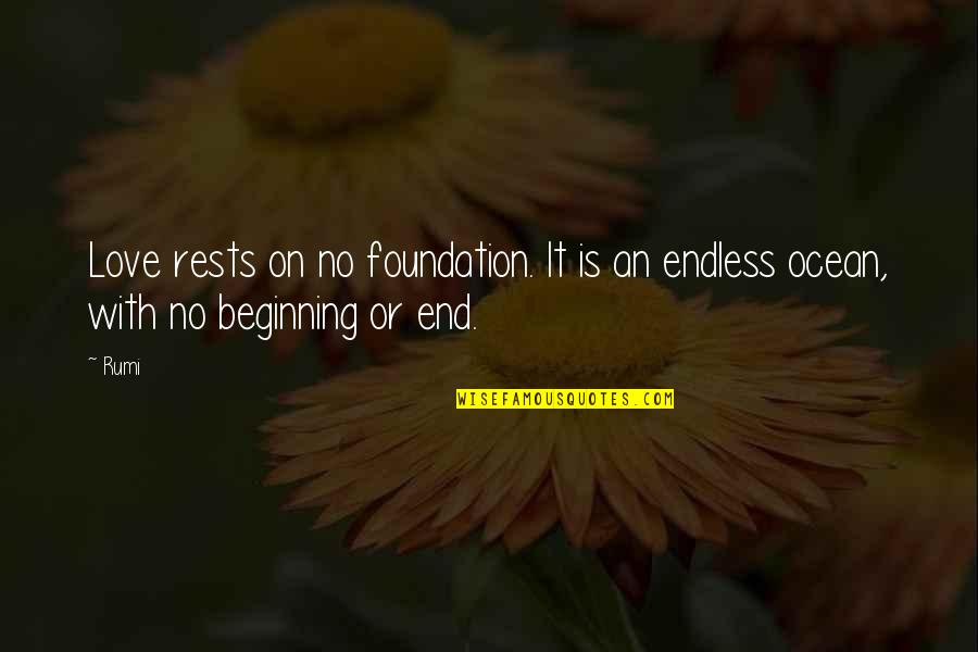 Best End Of Love Quotes By Rumi: Love rests on no foundation. It is an