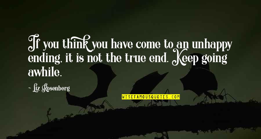Best Ending Quotes By Liz Rosenberg: If you think you have come to an