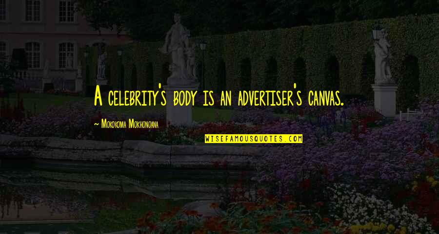 Best Endorsement Quotes By Mokokoma Mokhonoana: A celebrity's body is an advertiser's canvas. Best Endorsement Quotes By Mokokoma Mokhonoana: A celebrity's body is an advertiser's canvas.
