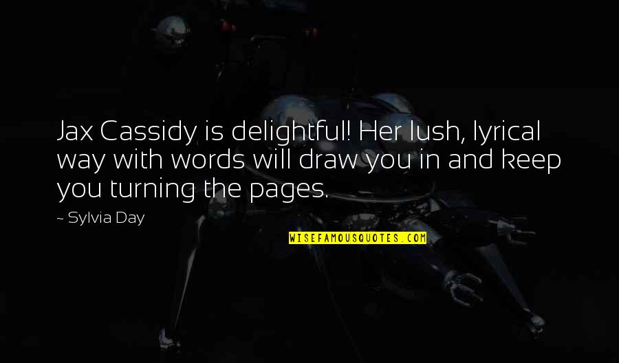 Best Endorsement Quotes By Sylvia Day: Jax Cassidy is delightful! Her lush, lyrical way