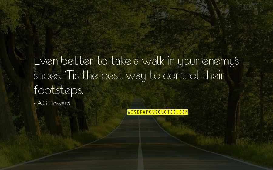 Best Enemy Quotes By A.G. Howard: Even better to take a walk in your Best Enemy Quotes By A.G. Howard: Even better to take a walk in your