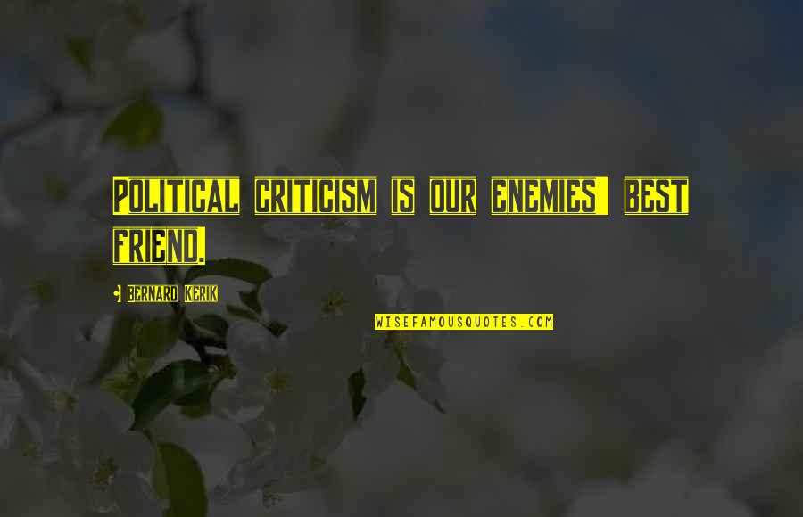 Best Enemy Quotes By Bernard Kerik: Political criticism is our enemies' best friend.