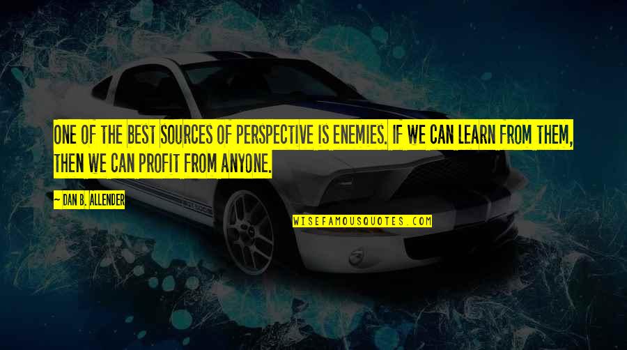 Best Enemy Quotes By Dan B. Allender: One of the best sources of perspective is Best Enemy Quotes By Dan B. Allender: One of the best sources of perspective is