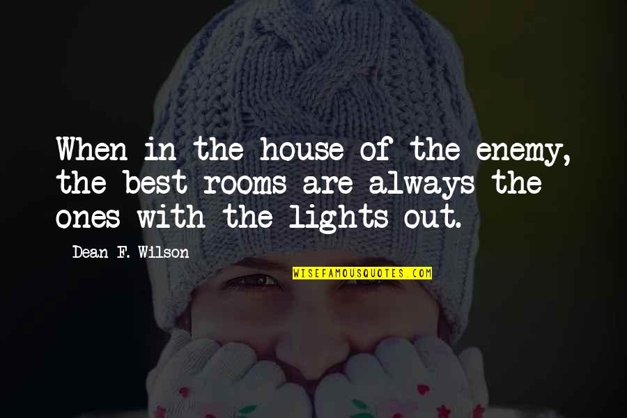 Best Enemy Quotes By Dean F. Wilson: When in the house of the enemy, the Best Enemy Quotes By Dean F. Wilson: When in the house of the enemy, the