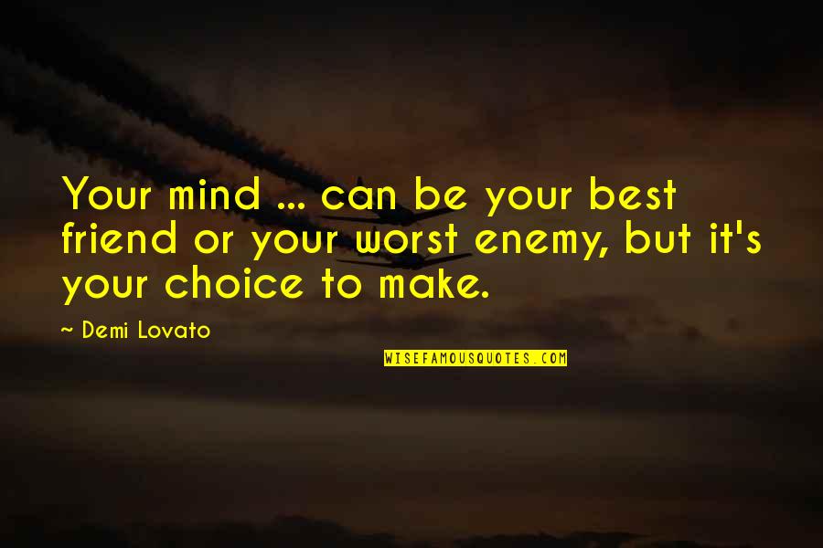 Best Enemy Quotes By Demi Lovato: Your mind ... can be your best friend