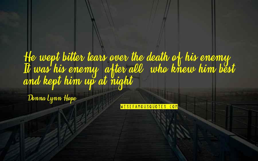 Best Enemy Quotes By Donna Lynn Hope: He wept bitter tears over the death of Best Enemy Quotes By Donna Lynn Hope: He wept bitter tears over the death of