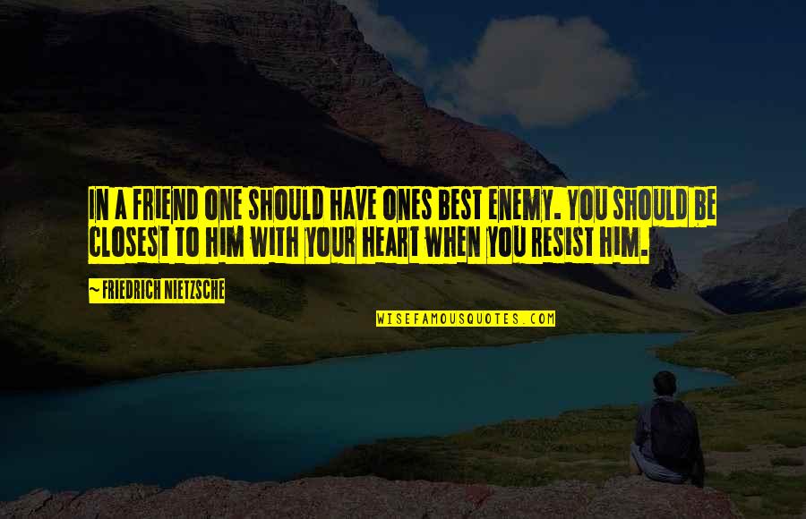 Best Enemy Quotes By Friedrich Nietzsche: In a friend one should have ones best Best Enemy Quotes By Friedrich Nietzsche: In a friend one should have ones best