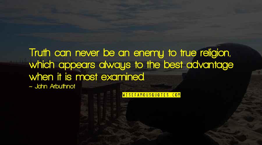 Best Enemy Quotes By John Arbuthnot: Truth can never be an enemy to true