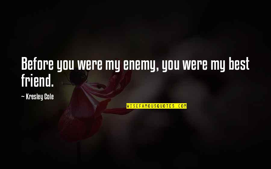 Best Enemy Quotes By Kresley Cole: Before you were my enemy, you were my