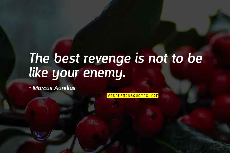Best Enemy Quotes By Marcus Aurelius: The best revenge is not to be like