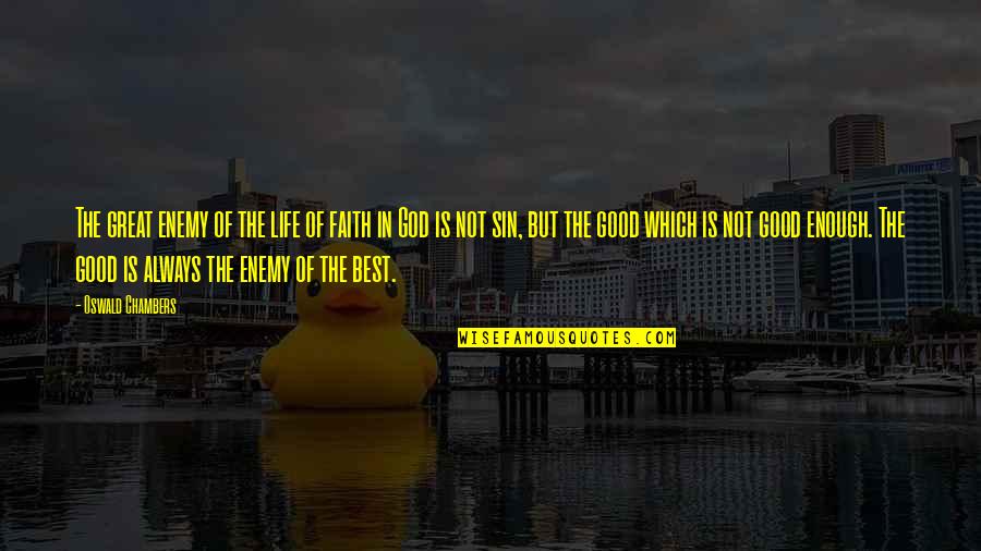 Best Enemy Quotes By Oswald Chambers: The great enemy of the life of faith Best Enemy Quotes By Oswald Chambers: The great enemy of the life of faith