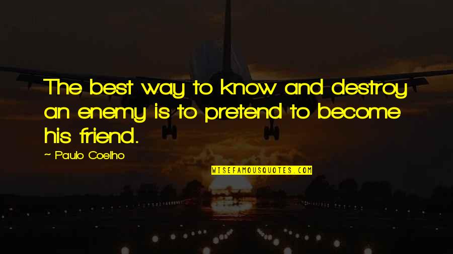 Best Enemy Quotes By Paulo Coelho: The best way to know and destroy an