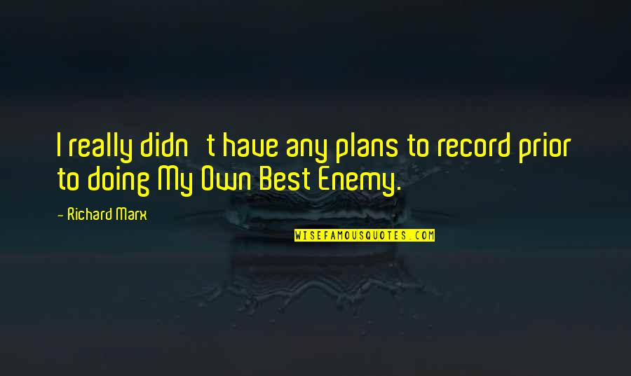 Best Enemy Quotes By Richard Marx: I really didn't have any plans to record