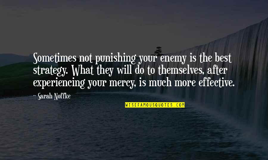 Best Enemy Quotes By Sarah Noffke: Sometimes not punishing your enemy is the best